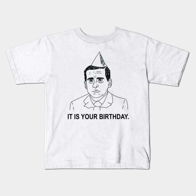 Michael Scott • The Office • IT IS YOUR BIRTHDAY Shirt Kids T-Shirt by FalconArt